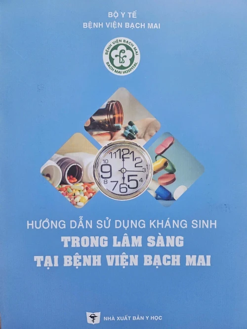 ''HƯỚNG DẪN SỬ DỤNG KHÁNG SINH TRONG LÂM SÀNG TẠI BỆNH VIỆN BẠCH MAI''